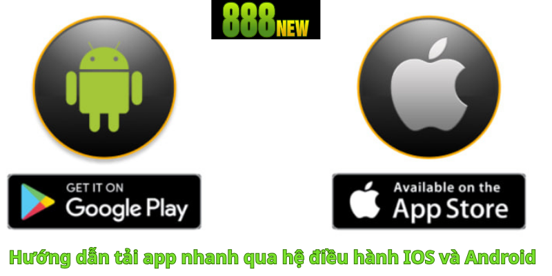 Hướng dẫn tải app nhanh qua hệ điều hành IOS và Android