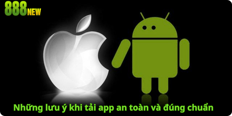 Những lưu ý khi tải app an toàn và đúng chuẩn