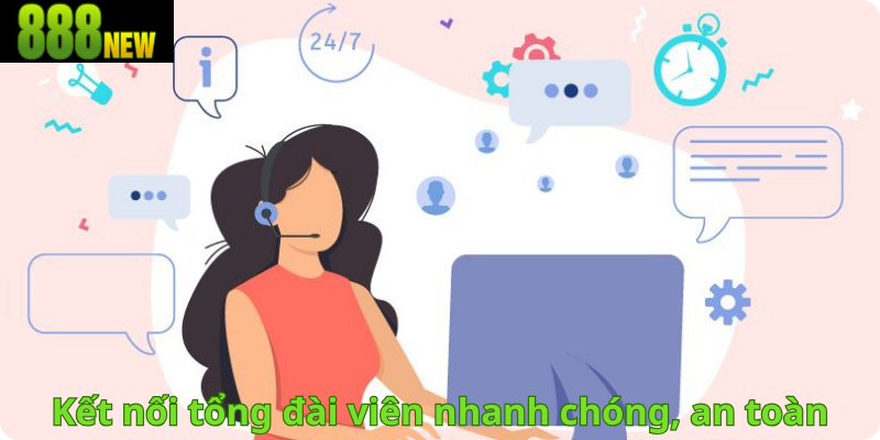 Kết nối tổng đài viên nhanh chóng, an toàn