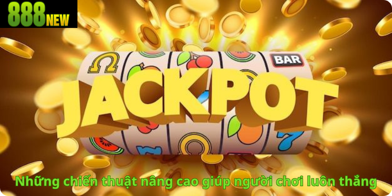 Những chiến thuật nâng cao giúp người chơi luôn thắng