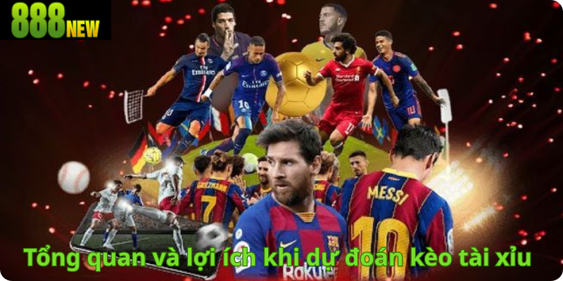 Tổng quan và lợi ích khi dự đoán kèo tài xỉu