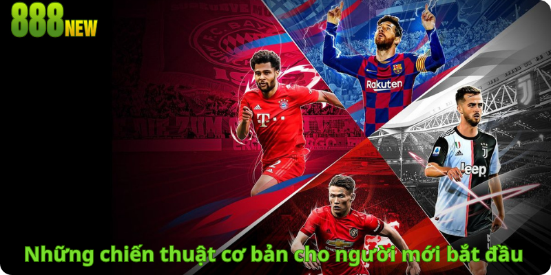 Những chiến thuật cơ bản cho người mới bắt đầu