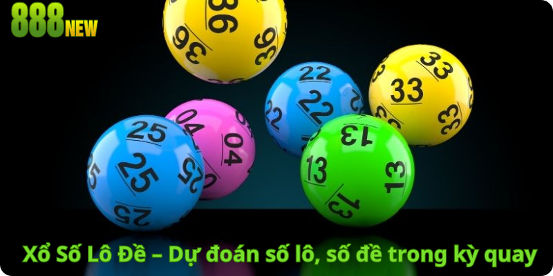 Xổ Số Lô Đề – Dự đoán số lô, số đề trong kỳ quay