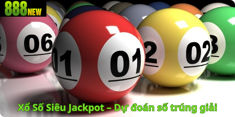 Xổ Số Siêu Jackpot – Dự đoán số trúng giải