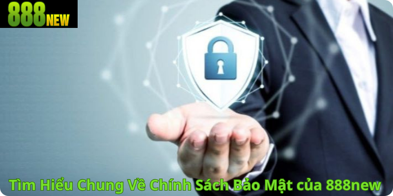 Tìm Hiểu Chung Về Chính Sách Bảo Mật Của 888new