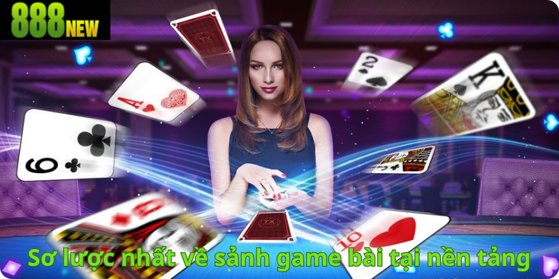 Sơ lược nhất về sảnh game bài tại nền tảng