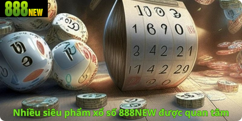 Nhiều siêu phẩm xổ số 888NEW được quan tâm