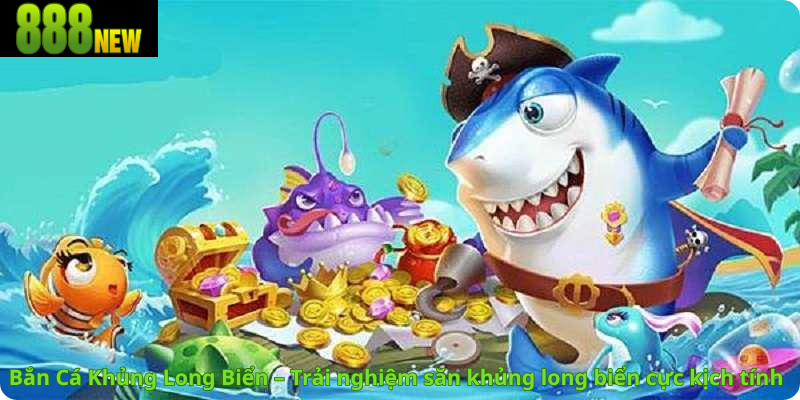 Bắn Cá Khủng Long Biển – Trải nghiệm săn khủng long biển cực kịch tính