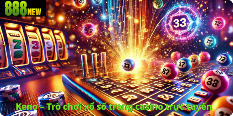 Keno – Trò chơi xổ số trong casino trực tuyến