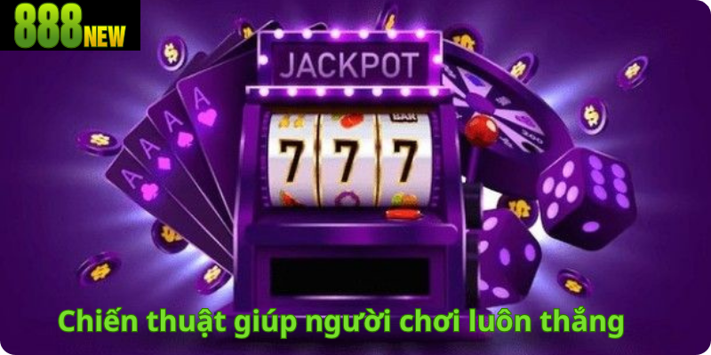 Chiến thuật giúp người chơi luôn thắng