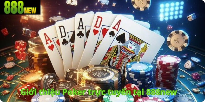 Giới thiệu Poker trực tuyến tại 888new